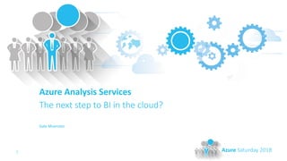 1 Azure Saturday 2018
Azure Analysis Services
The next step to BI in the cloud?
Gabi Muenster
 