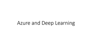 Azure and Deep Learning
 