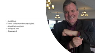 • David Giard
• Senior Microsoft Technical Evangelist
• dgiard@Microsoft.com
• davidgiard.com
• @davidgiard
 