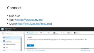Connect
• bash / ssh
• PuTTY (https://www.putty.org)
• x2Go (https://wiki.x2go.org/doku.php)
 