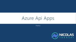 Azure Api Apps
Deploy
 