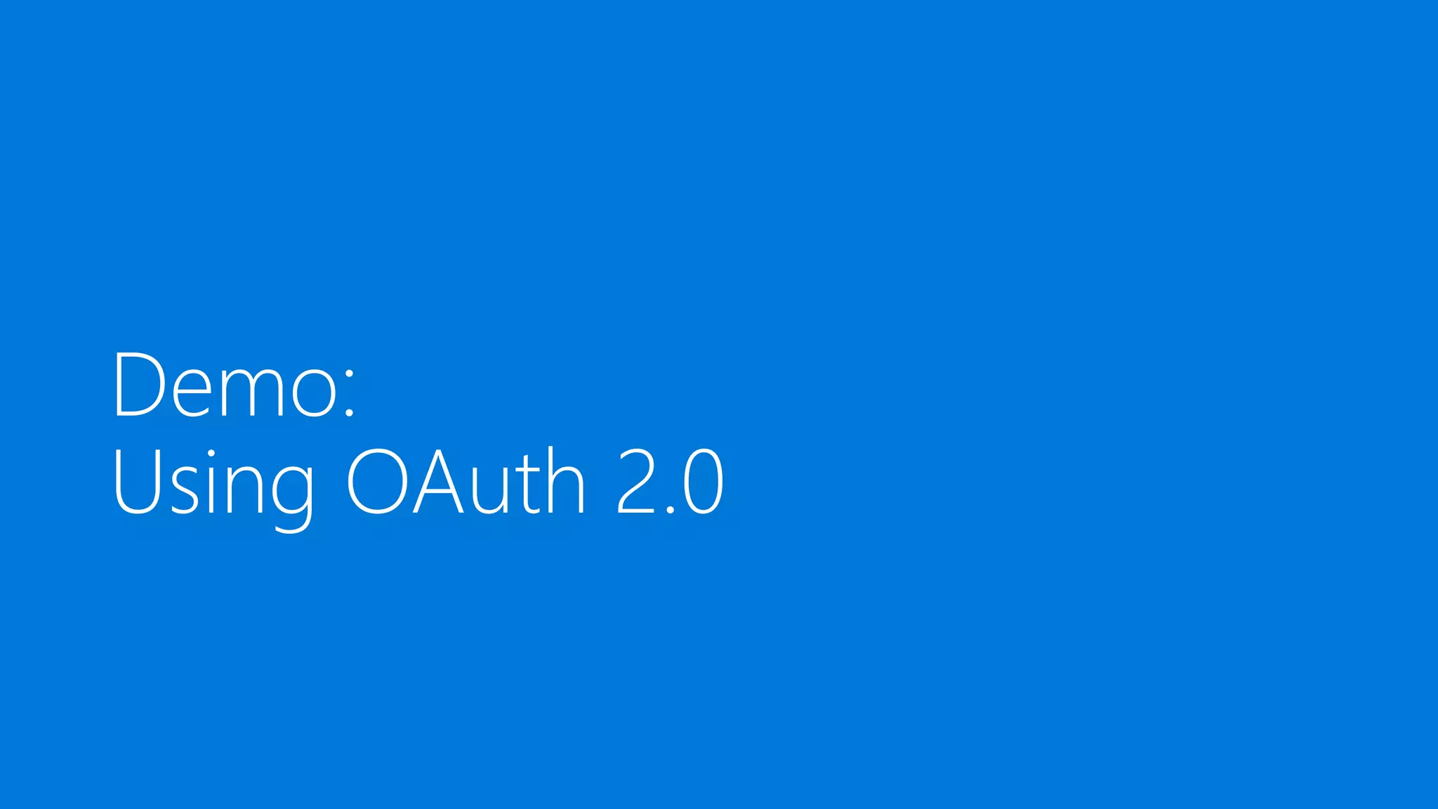 Demo:
Using OAuth 2.0
 