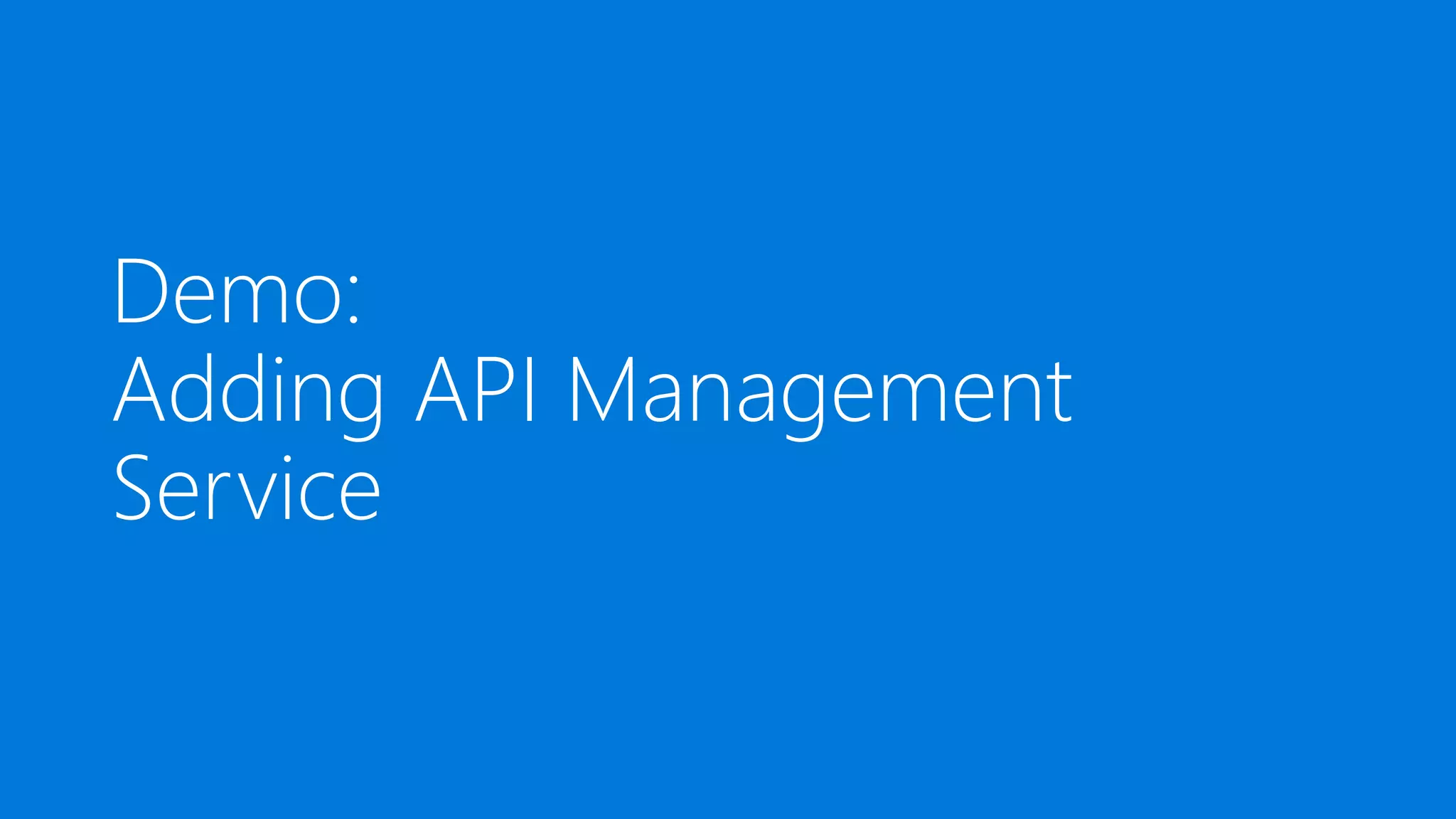 Demo:
Adding API Management
Service
 