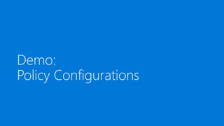 Demo:
Policy Configurations
 