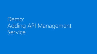 Demo:
Adding API Management
Service
 