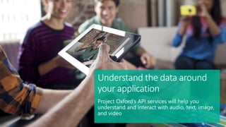 Understand the data around
your application
 