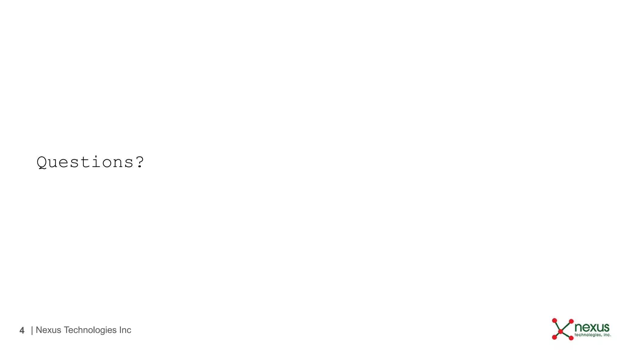 4 | Nexus Technologies Inc
Questions?