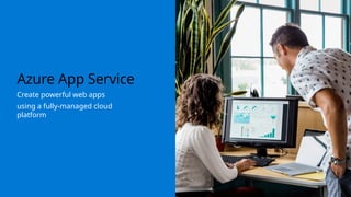 Azure App Service
Create powerful web apps
using a fully-managed cloud
platform
 