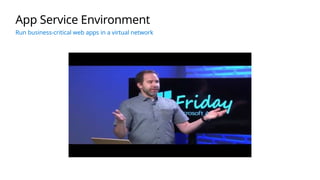 App Service Environment
Run business-critical web apps in a virtual network
 