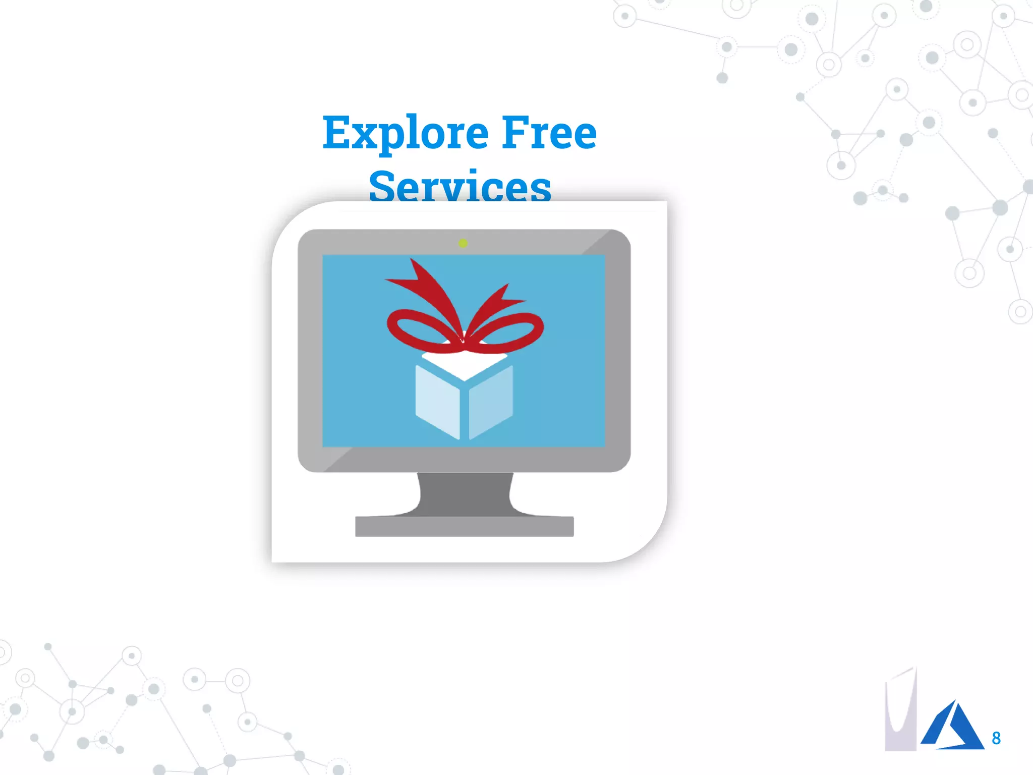 8
Explore Free
Services
 
