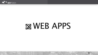 10
WEB APPS
 