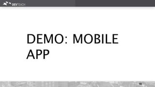 18
DEMO: MOBILE
APP
 