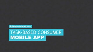 12CONFIDENTIAL
MOBILE APP
TASK-BASED CONSUMER
Solution architecture:
 