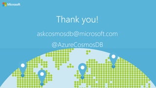 Thank you!
askcosmosdb@microsoft.com
@AzureCosmosDB
 
