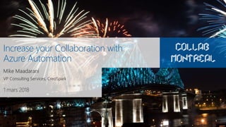 1 mars 2018
Increase your Collaboration with
Azure Automation
 