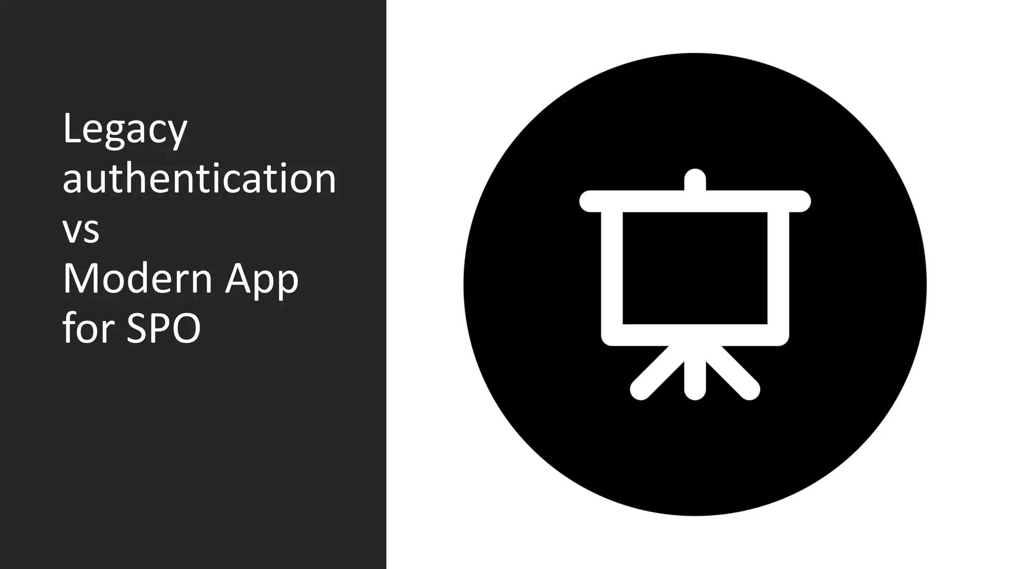 Legacy
authentication
vs
Modern App
for SPO
 