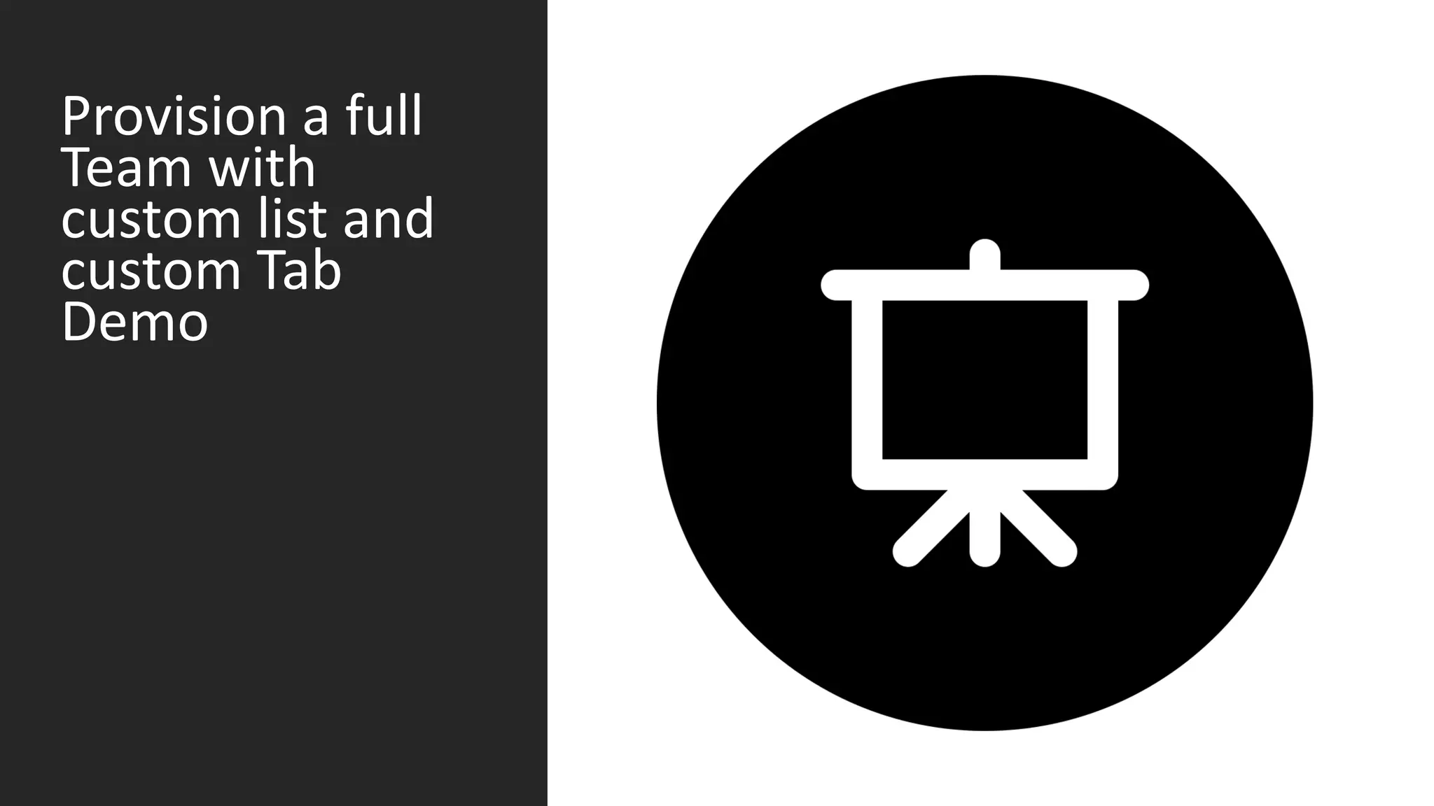 Provision a full
Team with
custom list and
custom Tab
Demo
 