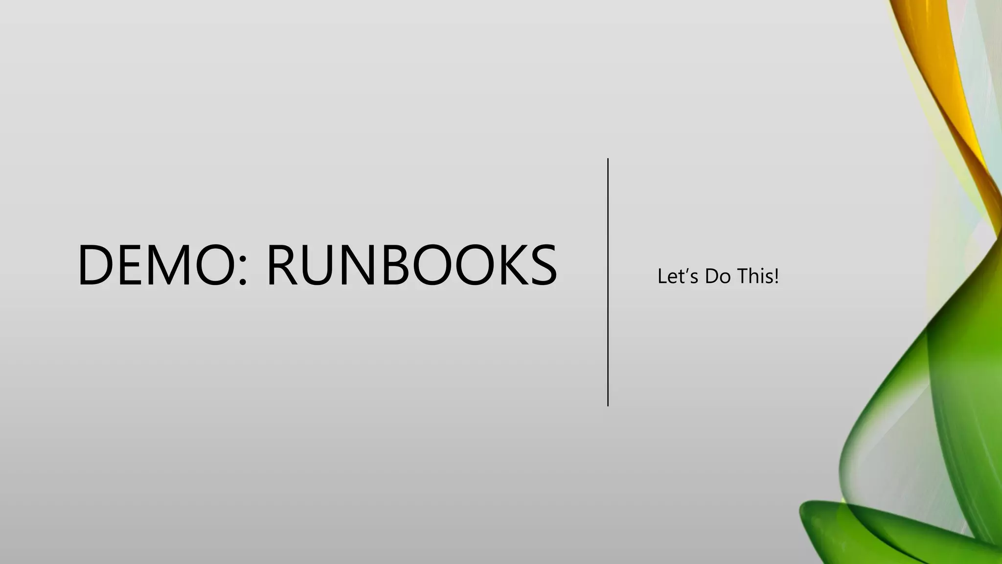 DEMO: RUNBOOKS Let’s Do This!
 