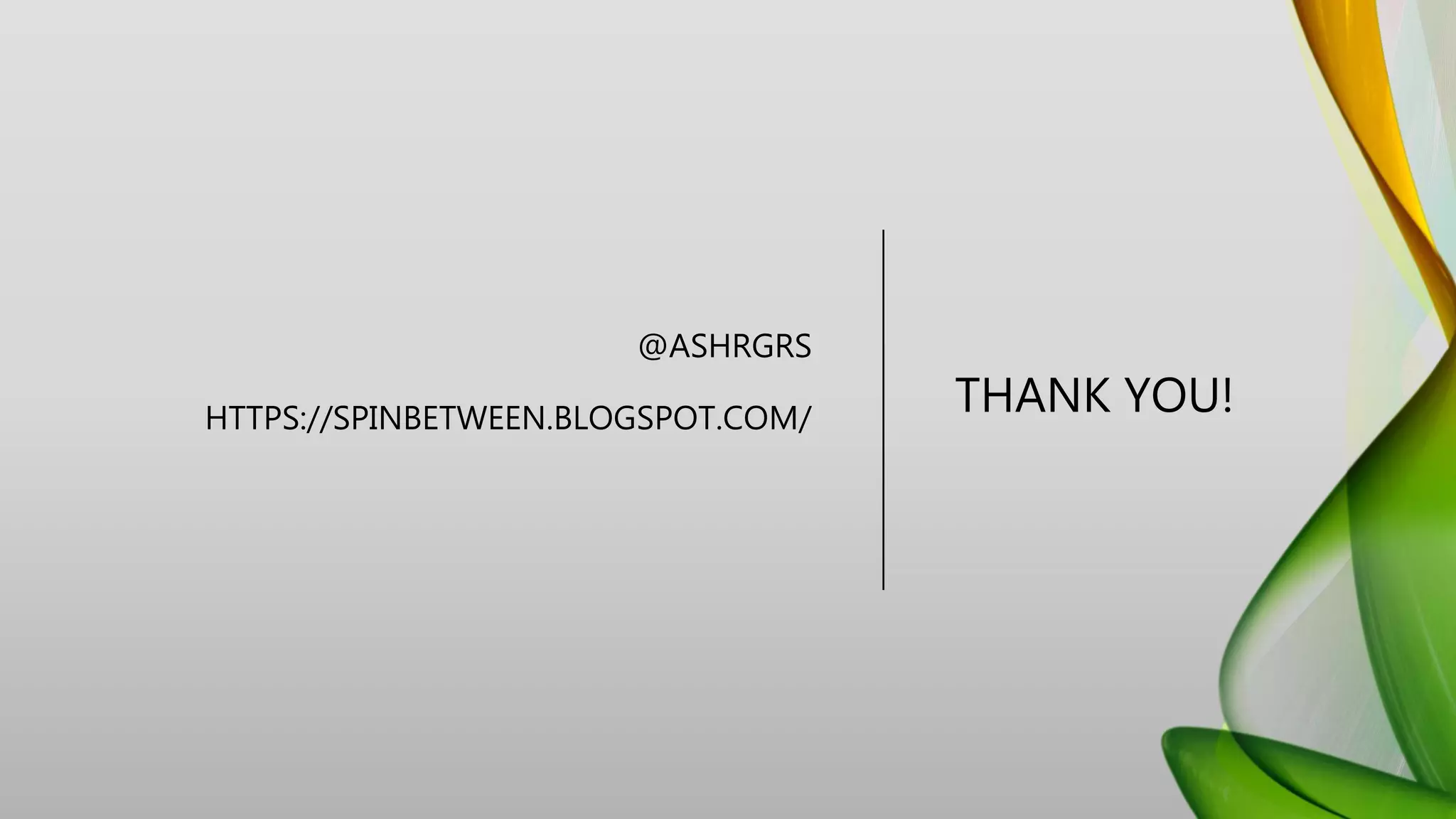 @ASHRGRS
HTTPS://SPINBETWEEN.BLOGSPOT.COM/
THANK YOU!
 