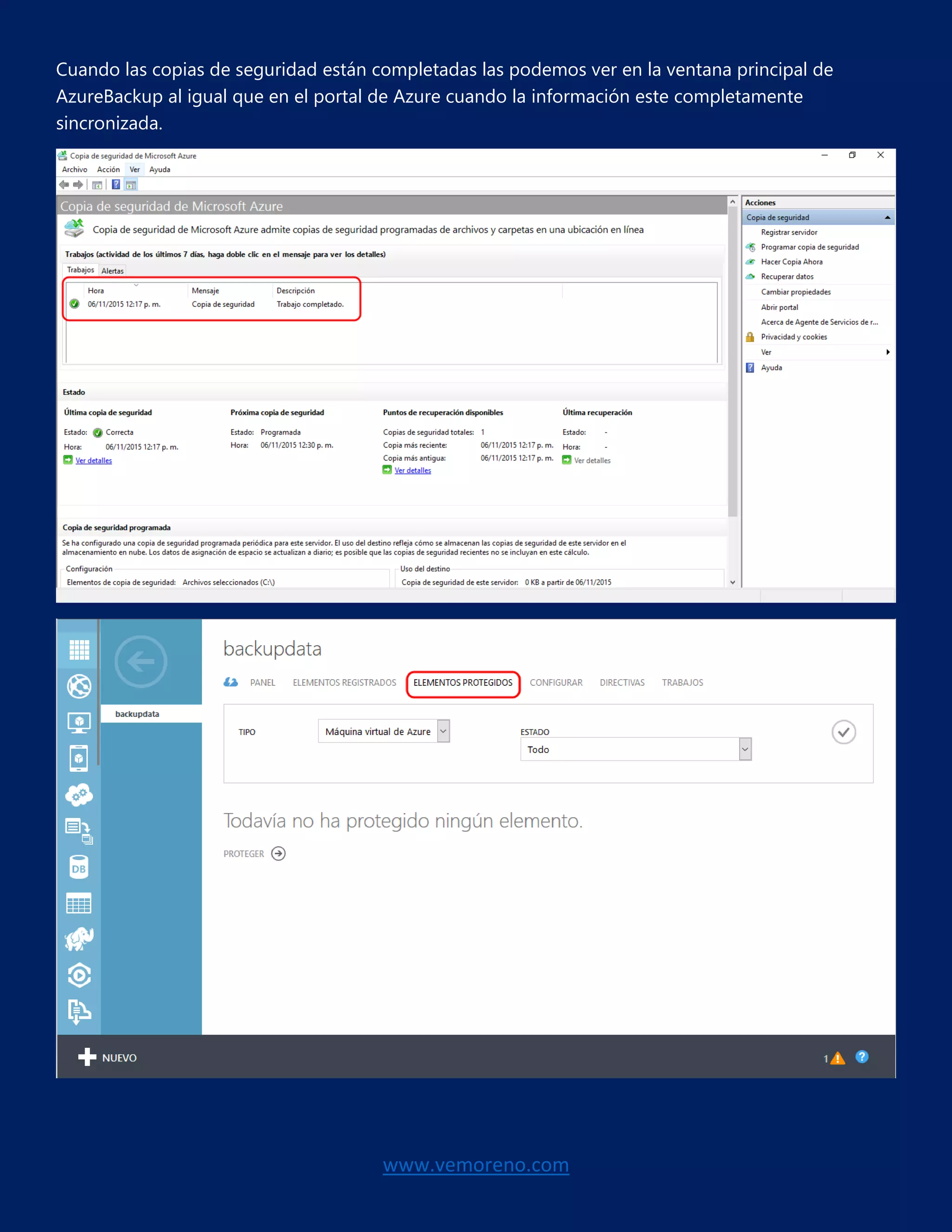 www.vemoreno.com
Cuando las copias de seguridad están completadas las podemos ver en la ventana principal de
AzureBackup al igual que en el portal de Azure cuando la información este completamente
sincronizada.
 