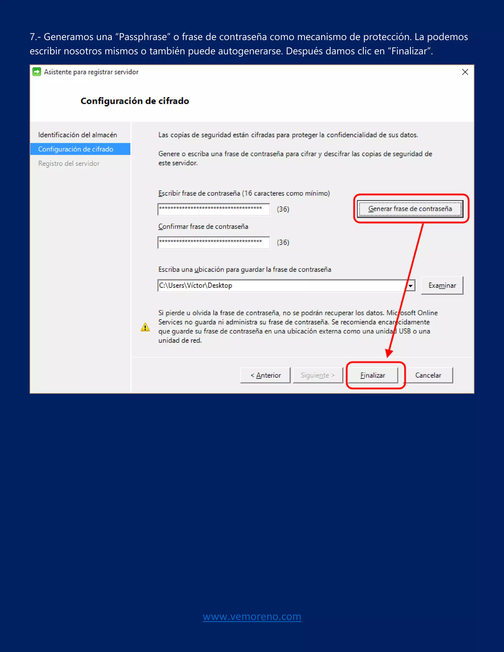 www.vemoreno.com
7.- Generamos una “Passphrase” o frase de contraseña como mecanismo de protección. La podemos
escribir nosotros mismos o también puede autogenerarse. Después damos clic en “Finalizar”.
 
