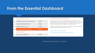 From the Essential Dashboard
 Select Azure Backup service to configure
 