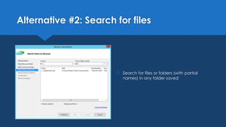 Alternative #2: Search for files
 Search for files or folders (with partial
names) in any folder saved
 