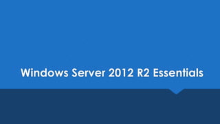 Windows Server 2012 R2 Essentials
 