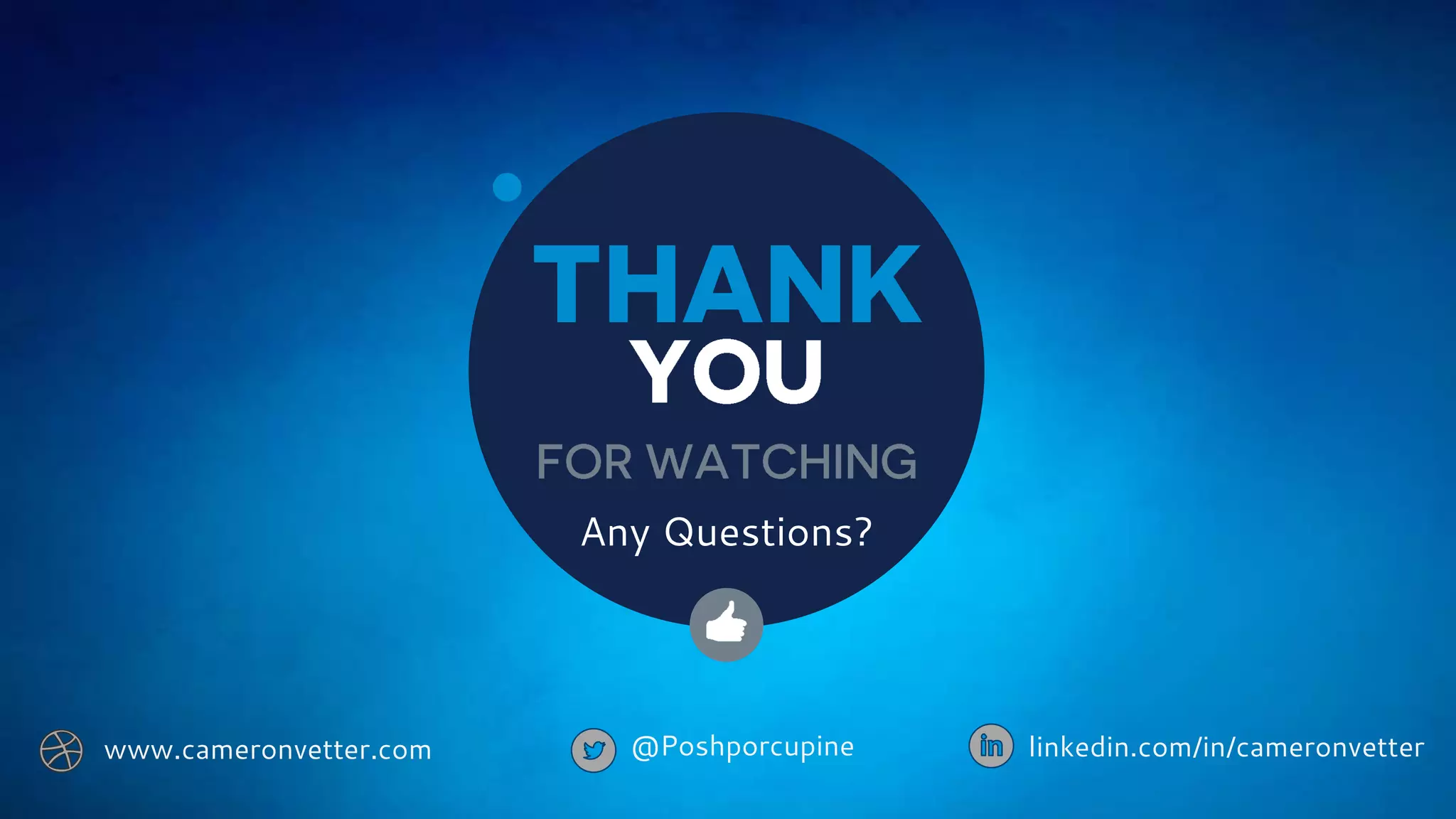 @Poshporcupine linkedin.com/in/cameronvetterwww.cameronvetter.com
Any Questions?
 