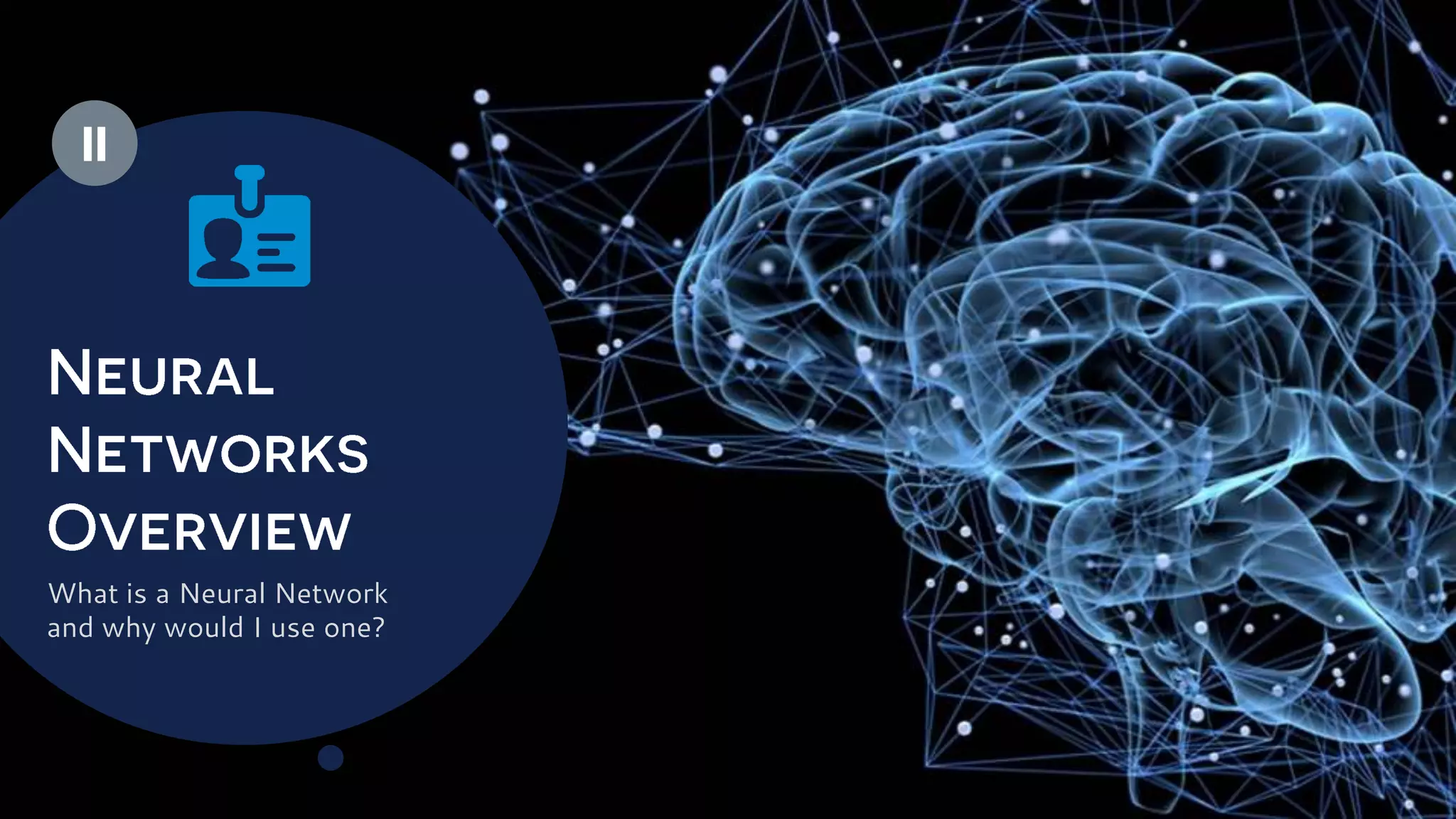 What is a Neural Network
and why would I use one?
 