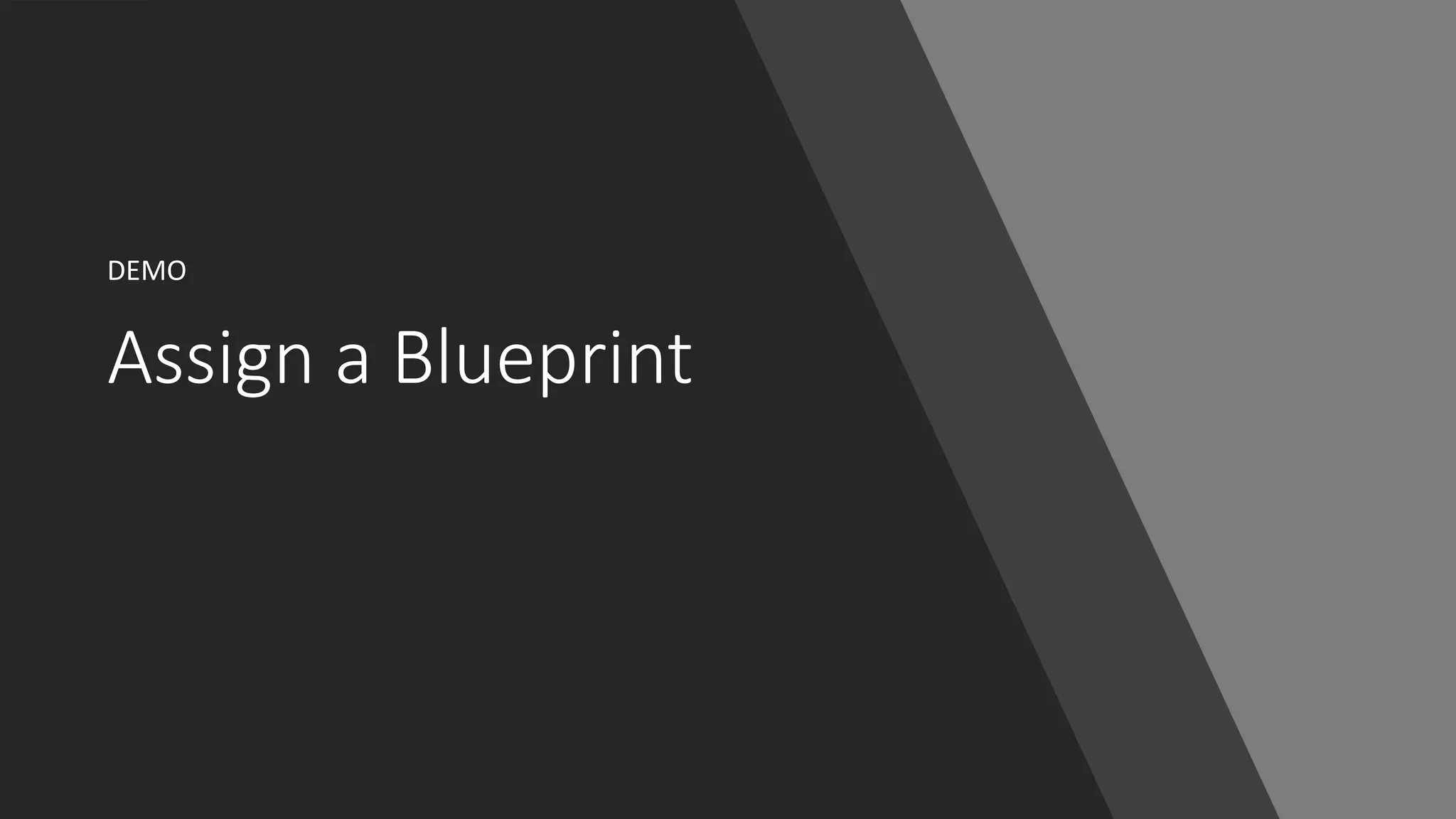 Assign a Blueprint
DEMO
 