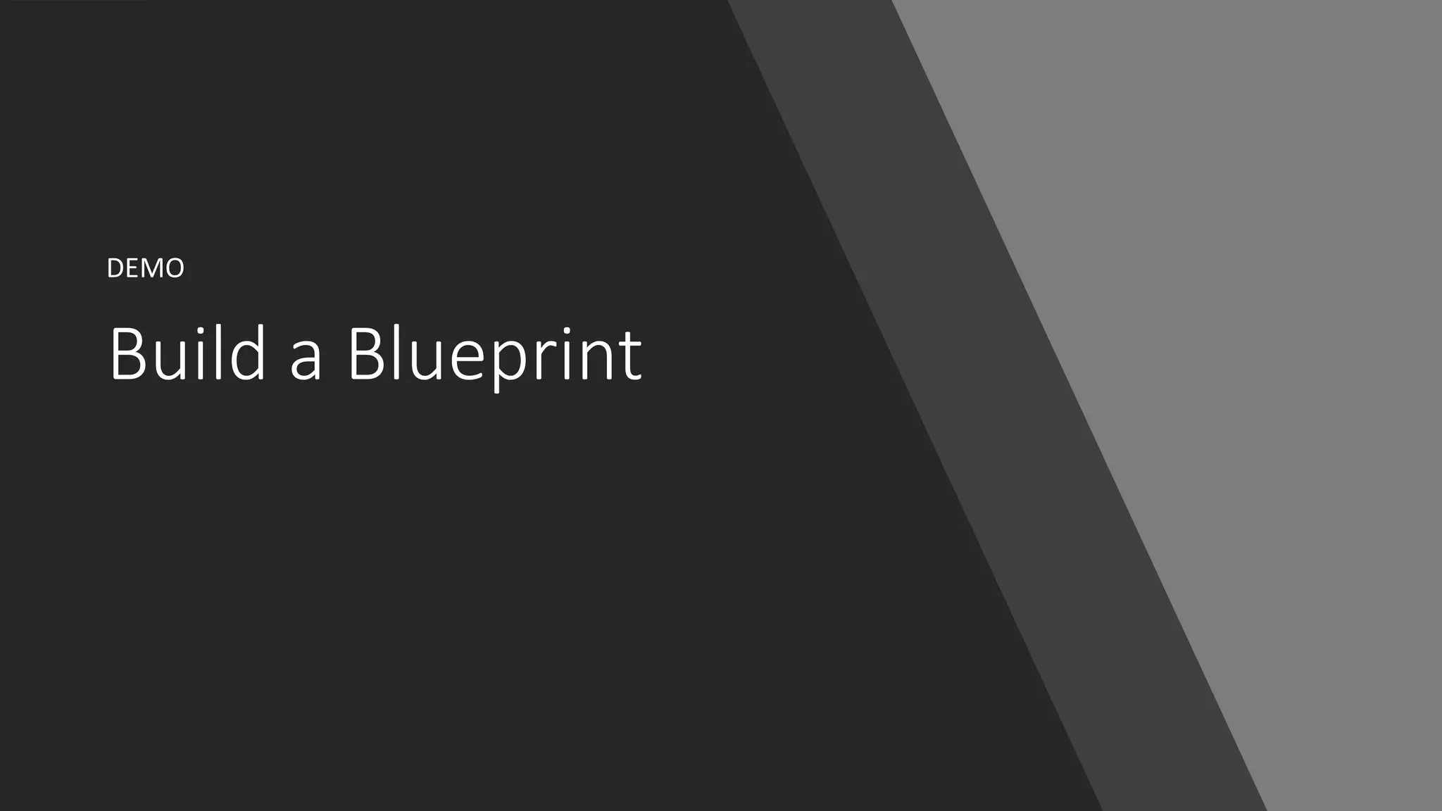 Build a Blueprint
DEMO
 