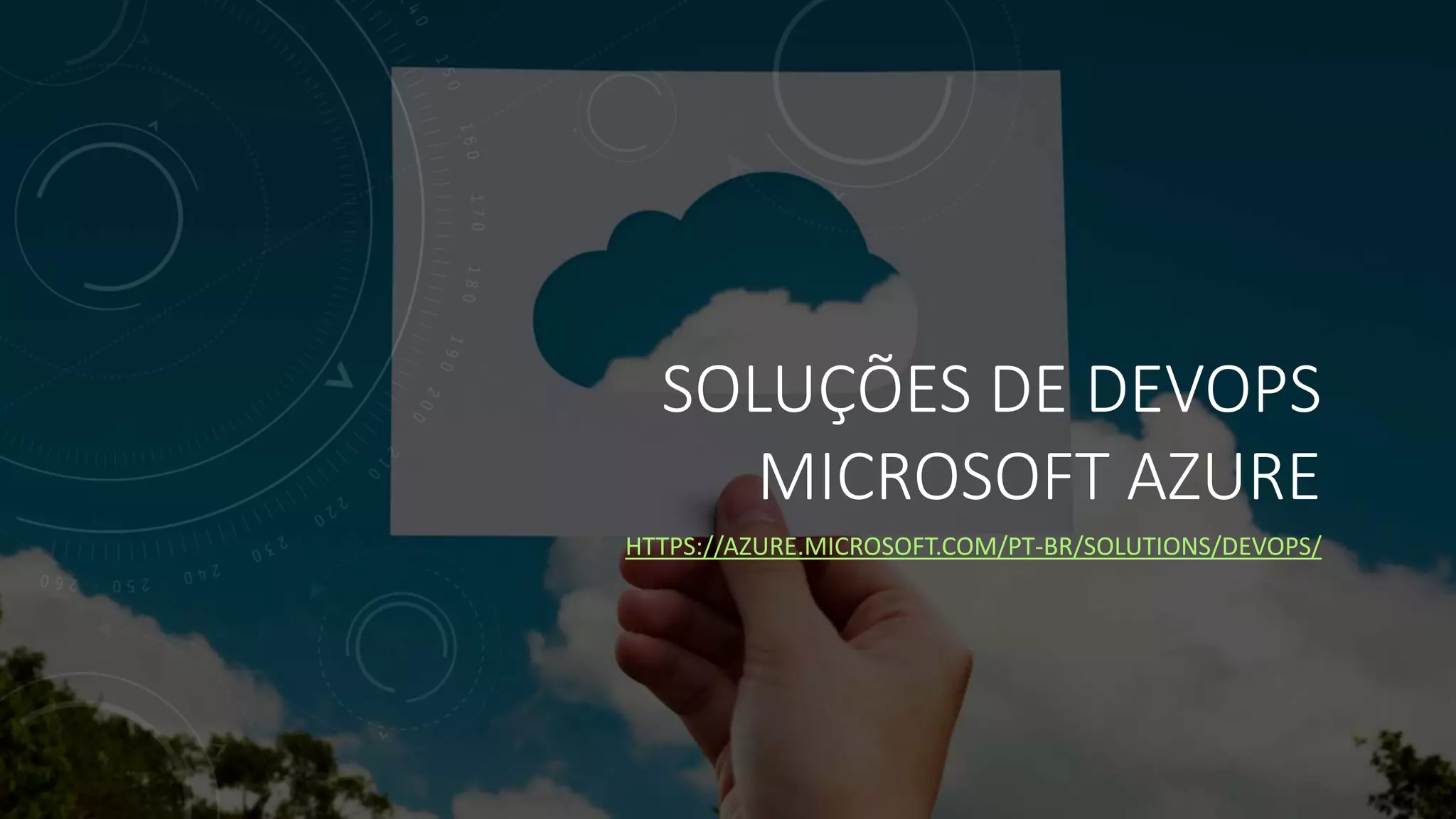 SOLUÇÕES DE DEVOPS
MICROSOFT AZURE
HTTPS://AZURE.MICROSOFT.COM/PT-BR/SOLUTIONS/DEVOPS/
 