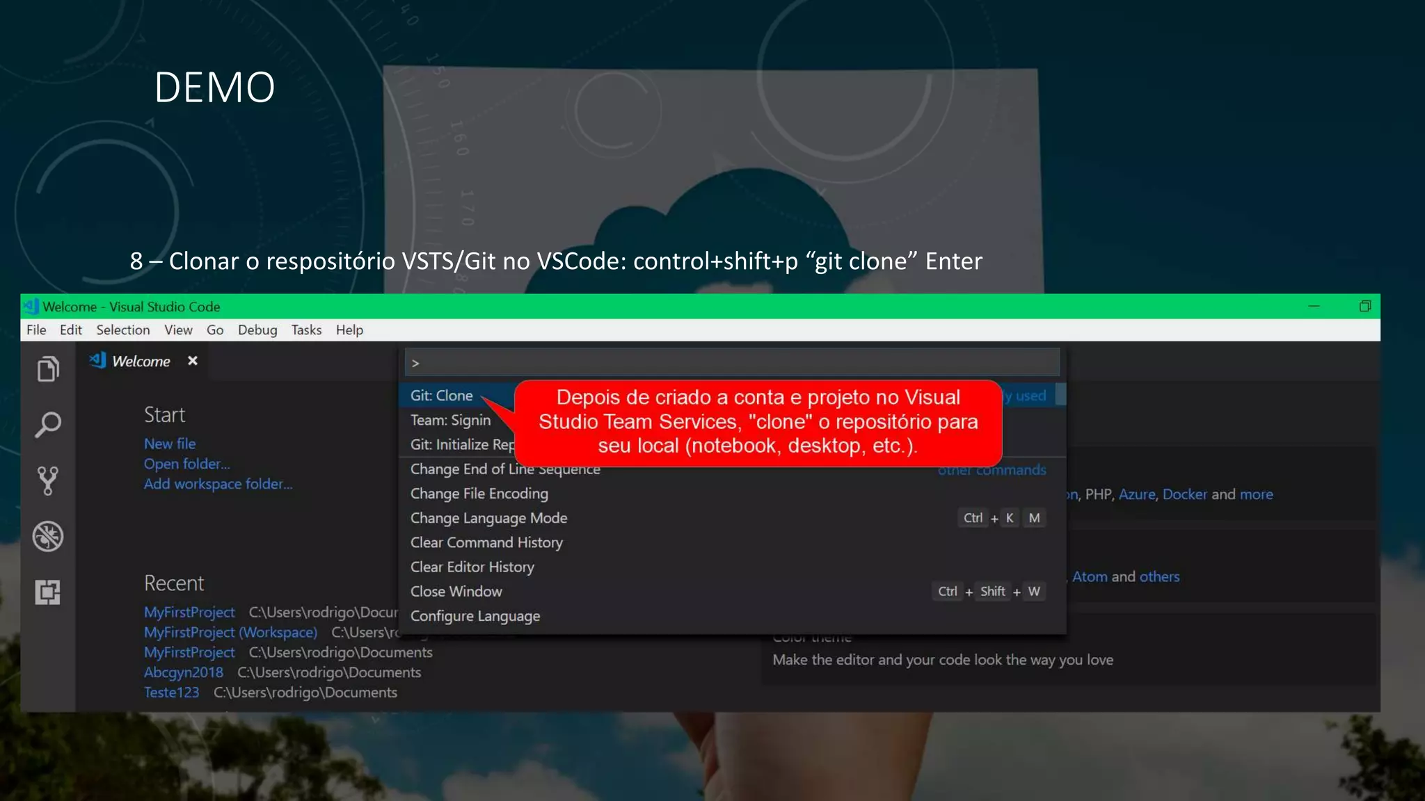 DEMO
8 – Clonar o respositório VSTS/Git no VSCode: control+shift+p “git clone” Enter
 