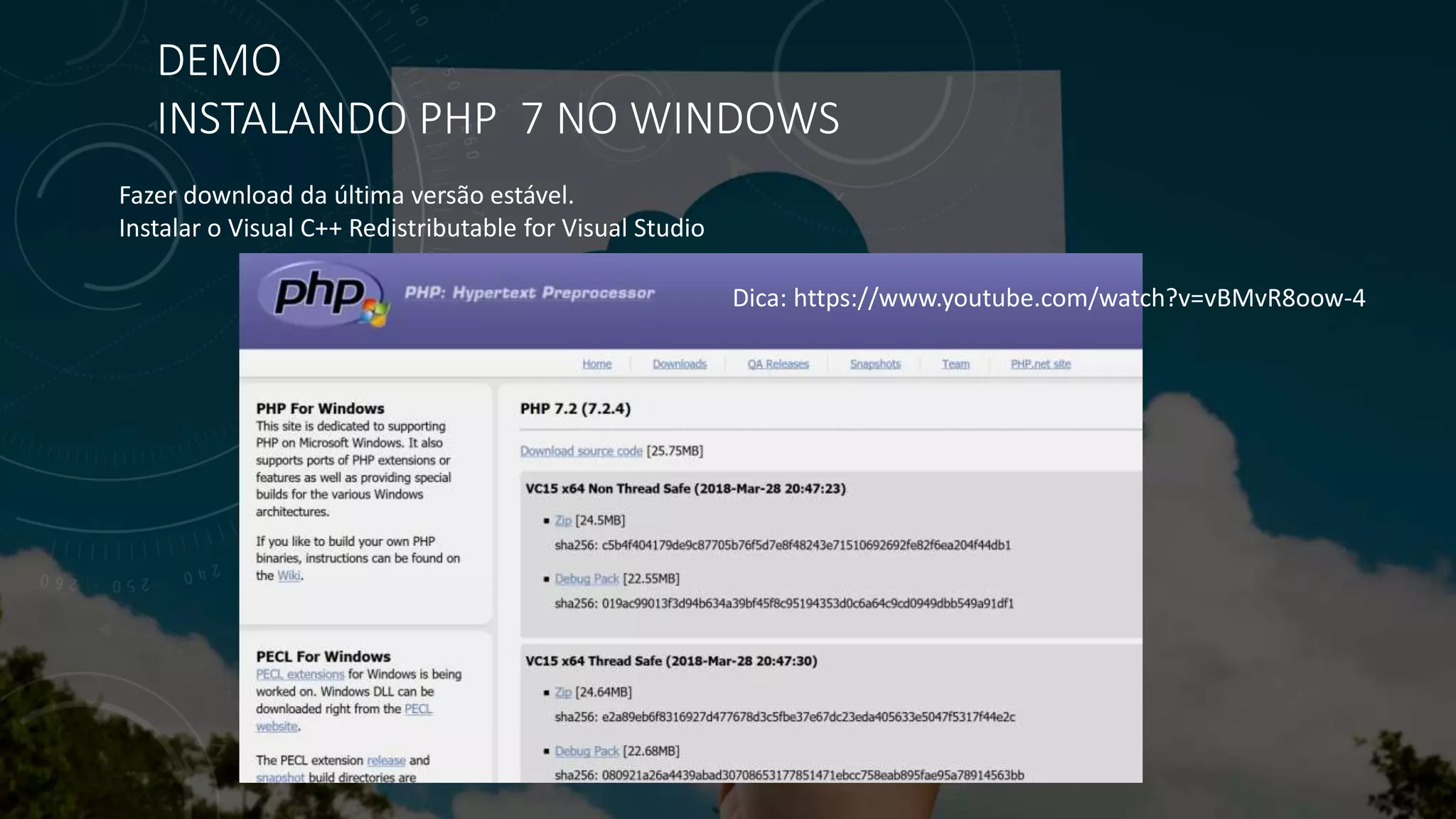 DEMO
INSTALANDO PHP 7 NO WINDOWS
Fazer download da última versão estável.
Instalar o Visual C++ Redistributable for Visual Studio
Dica: https://www.youtube.com/watch?v=vBMvR8oow-4
 
