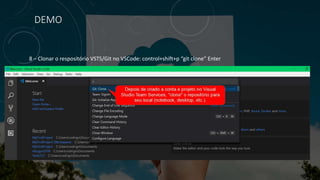 DEMO
8 – Clonar o respositório VSTS/Git no VSCode: control+shift+p “git clone” Enter
 