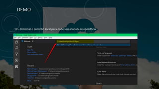 DEMO
10 – Informar o caminho local para onde será clonado o repositório
 