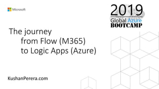 The journey
from Flow (M365)
to Logic Apps (Azure)
 
