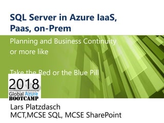 Azure Boot Camp 21.04.2018 SQL Server in Azure Iaas PaaS on-prem Lars ...