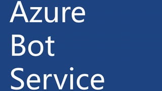 Azure
Bot
Service
 