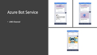 Azure Bot Service
• LINE Channel
 