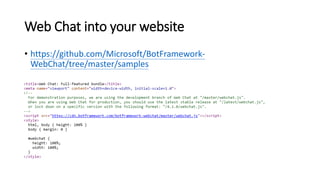 Web Chat into your website
• https://github.com/Microsoft/BotFramework-
WebChat/tree/master/samples
 