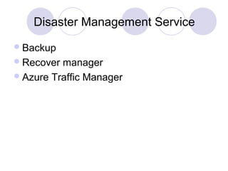 Disaster Management Service
Backup
Recover manager
Azure Traffic Manager
 