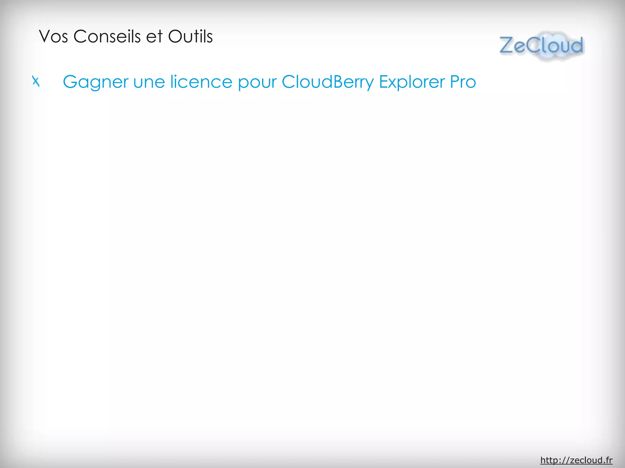 Vos Conseils et Outils
Gagner une licence pour CloudBerry Explorer Pro
http://zecloud.fr