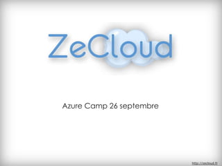 Azure Camp 26 septembre




                          http://zecloud.fr
 