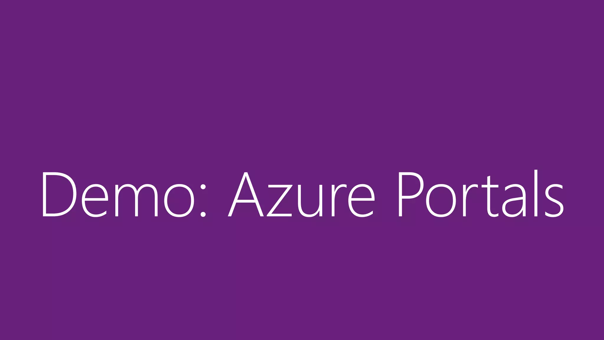 Demo: Azure Portals
 