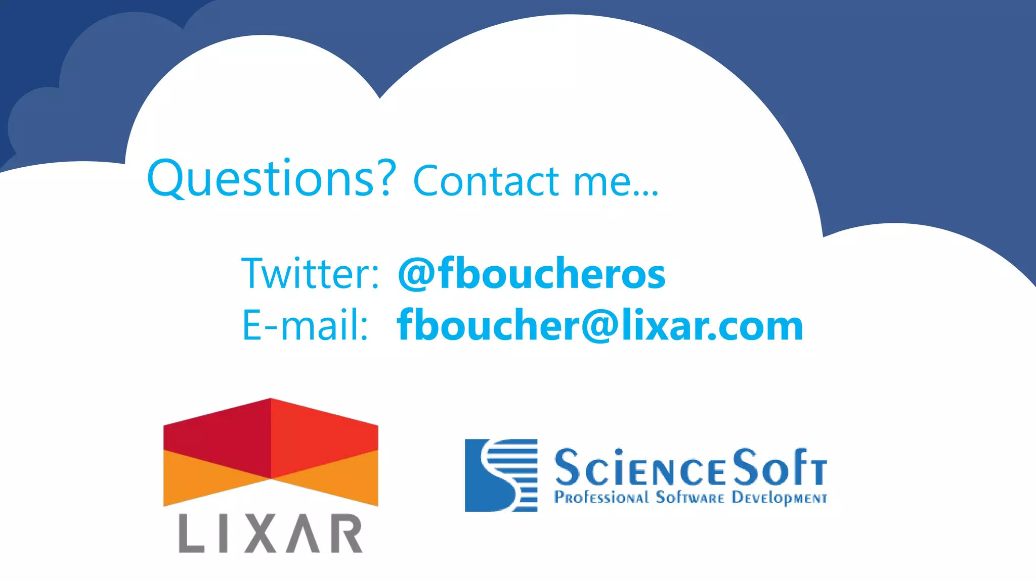 Twitter: @fboucheros
E-mail: fboucher@lixar.com
Questions? Contact me...
 