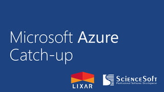 Microsoft Azure
Catch-up
 