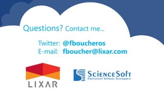 Twitter: @fboucheros
E-mail: fboucher@lixar.com
Questions? Contact me...
 