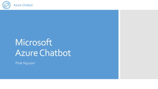 Microsoft
AzureChatbot
Phat Nguyen
Azure Chatbot
 